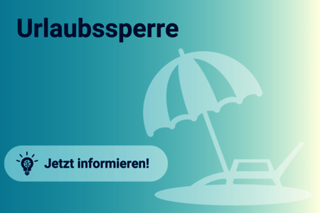 Urlaubssperre am Arbeitsplatz. Alles, was Sie wissen müssen